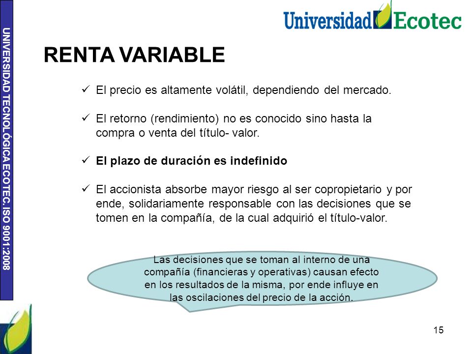 RENTA VARIABLE El precio es altamente volátil, dependiendo del mercado.