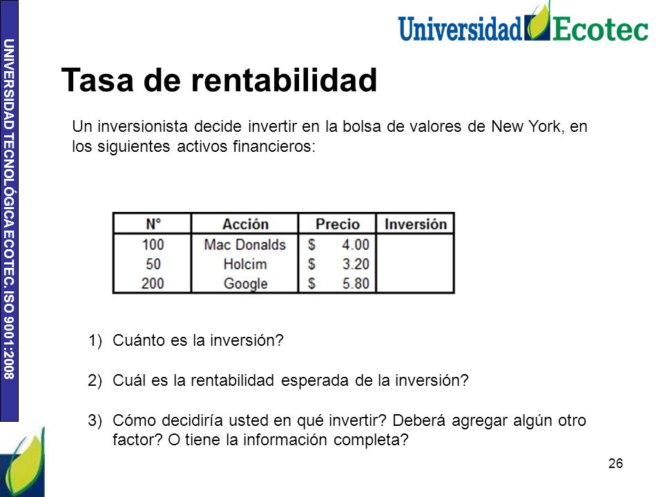 Tasa de rentabilidad Un inversionista decide invertir en la bolsa de valores de New York, en los siguientes activos financieros: