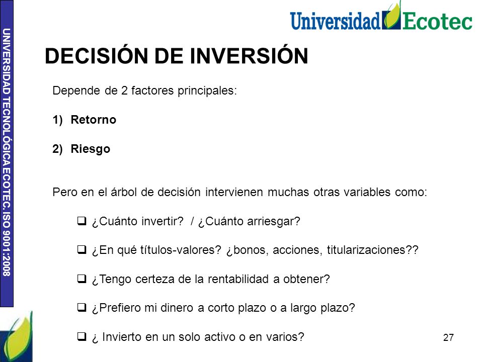 DECISIÓN DE INVERSIÓN Depende de 2 factores principales: Retorno