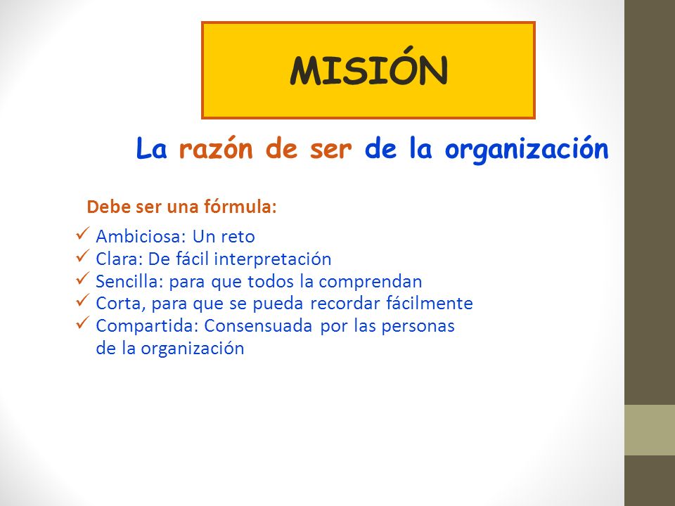MISIÓN La razón de ser de la organización Ambiciosa: Un reto