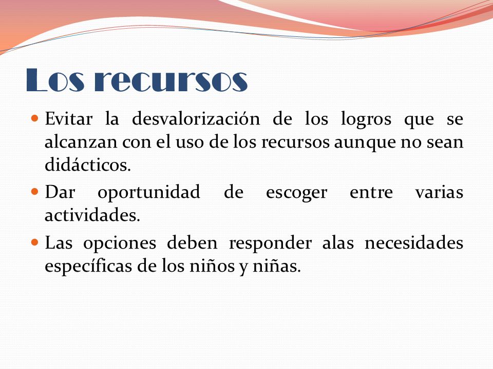 Los recursos Evitar la desvalorización de los logros que se alcanzan con el uso de los recursos aunque no sean didácticos.