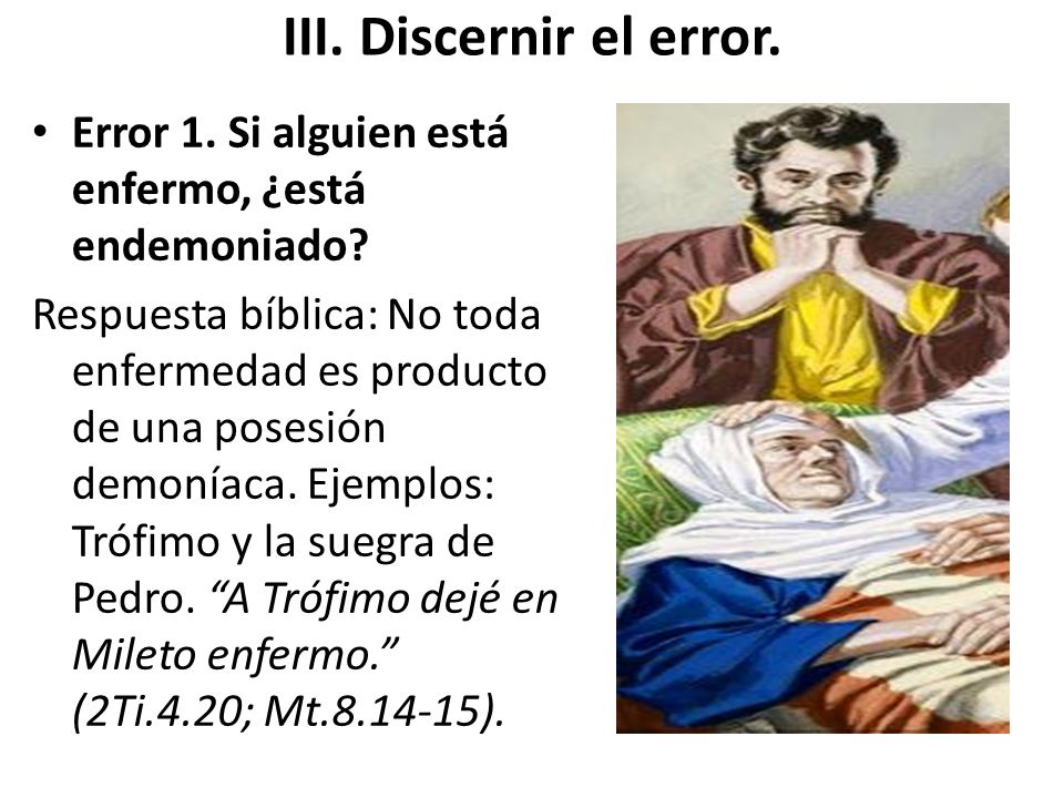 III. Discernir el error. Error 1. Si alguien está enfermo, ¿está endemoniado