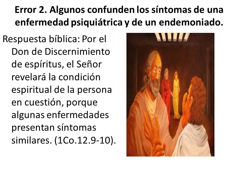 Error 2. Algunos confunden los síntomas de una enfermedad psiquiátrica y de un endemoniado.
