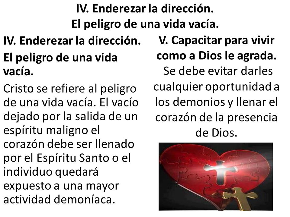 IV. Enderezar la dirección. El peligro de una vida vacía.
