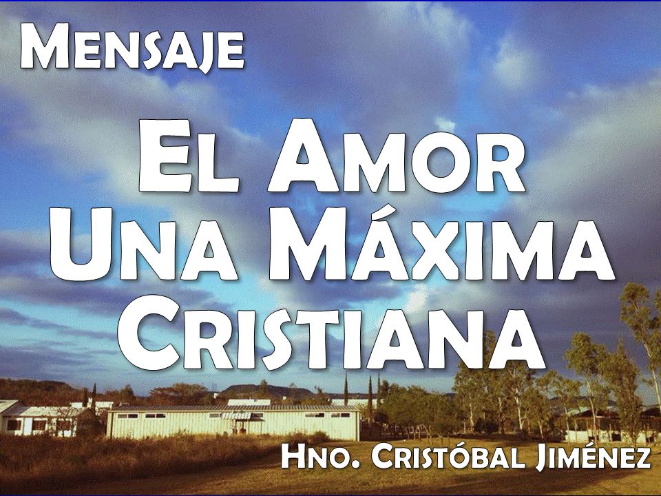 Mensaje El Amor Una Máxima Cristiana Hno. Cristóbal Jiménez