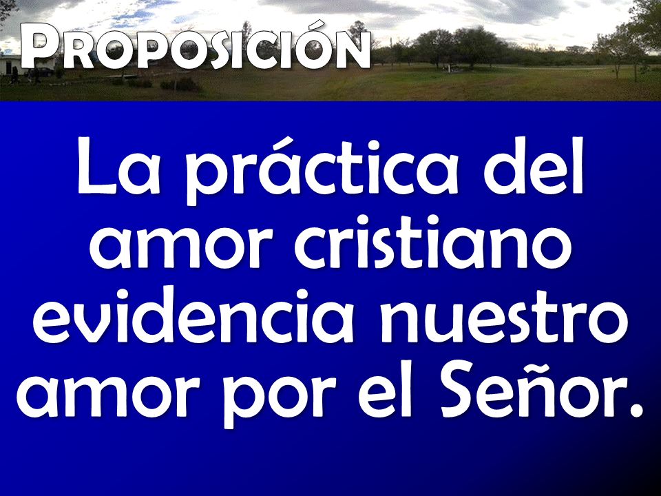 La práctica del amor cristiano evidencia nuestro amor por el Señor.