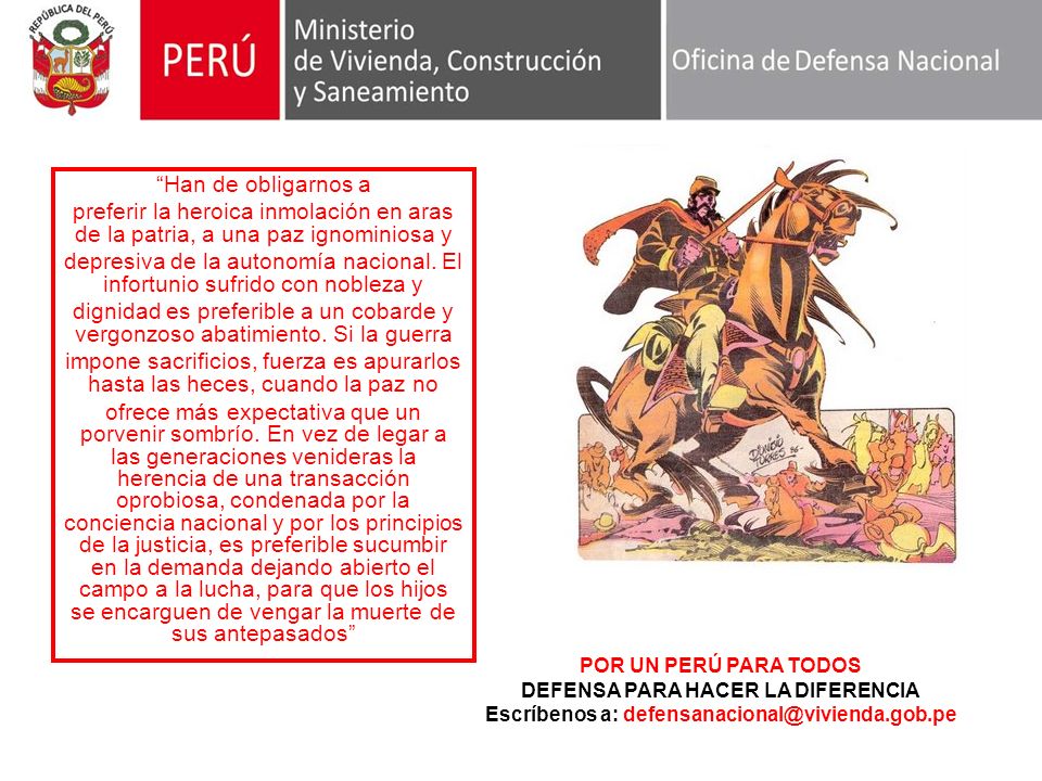 Han de obligarnos a preferir la heroica inmolación en aras de la patria, a una paz ignominiosa y.