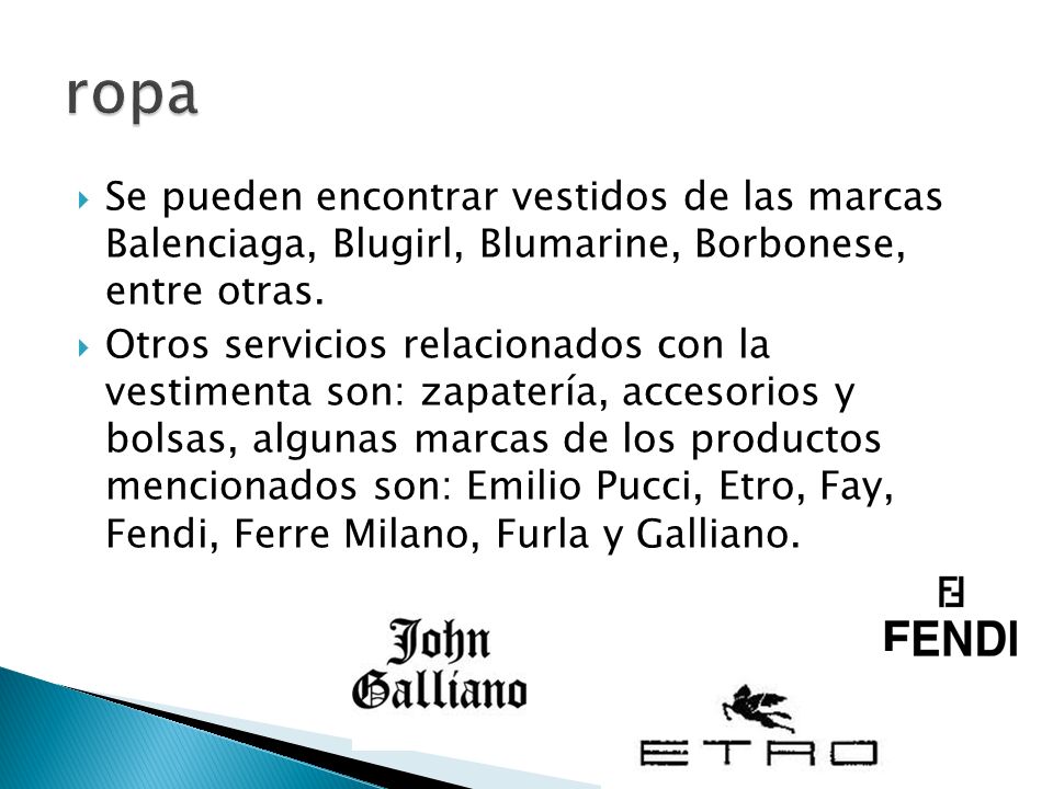 ropa Se pueden encontrar vestidos de las marcas Balenciaga, Blugirl, Blumarine, Borbonese, entre otras.