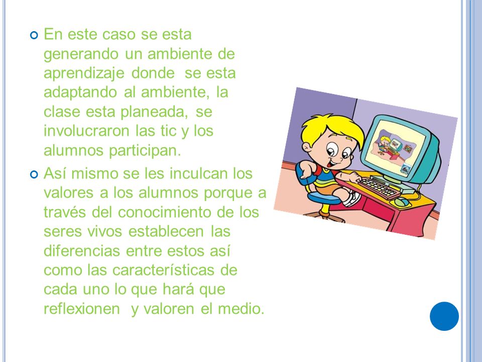 En este caso se esta generando un ambiente de aprendizaje donde se esta adaptando al ambiente, la clase esta planeada, se involucraron las tic y los alumnos participan.