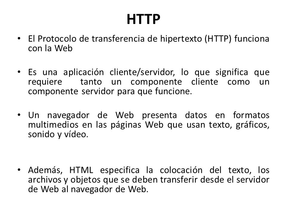 HTTP El Protocolo de transferencia de hipertexto (HTTP) funciona con la Web.