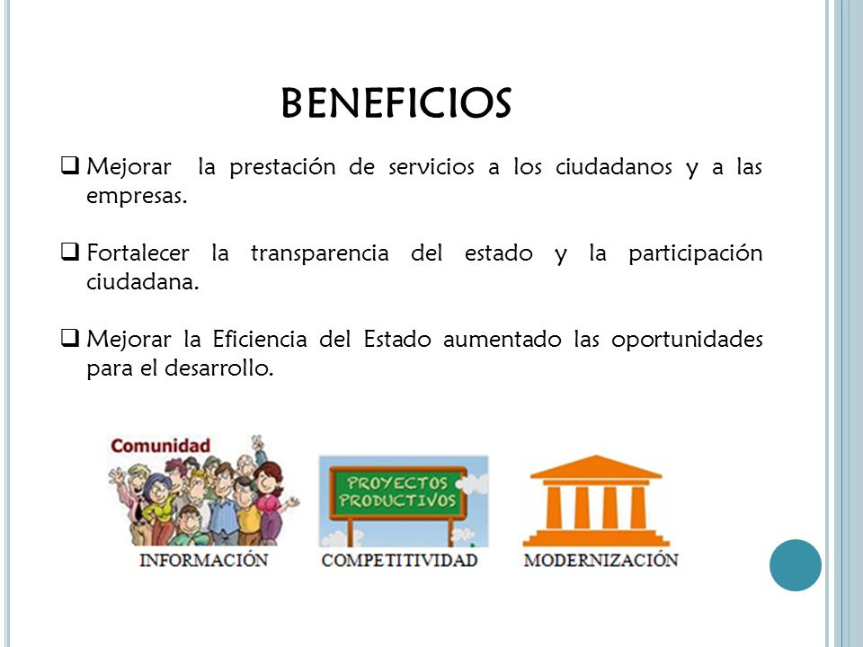 beneficios Mejorar la prestación de servicios a los ciudadanos y a las empresas.