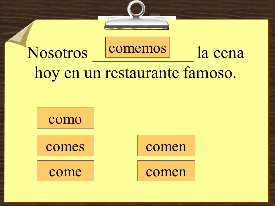 Nosotros ____________ la cena hoy en un restaurante famoso.