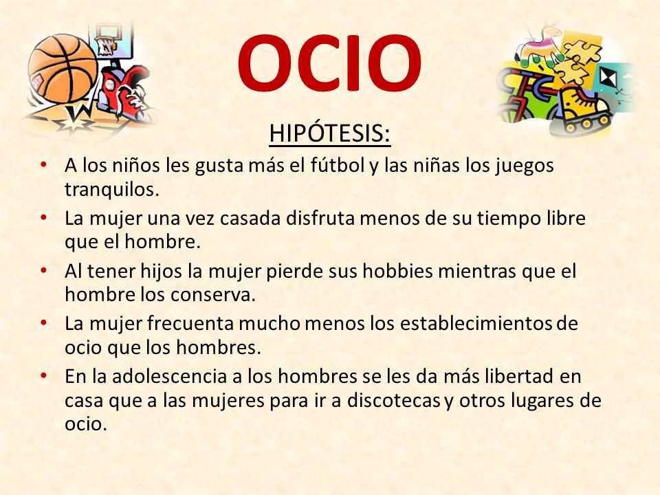 OCIO HIPÓTESIS: A los niños les gusta más el fútbol y las niñas los juegos tranquilos.