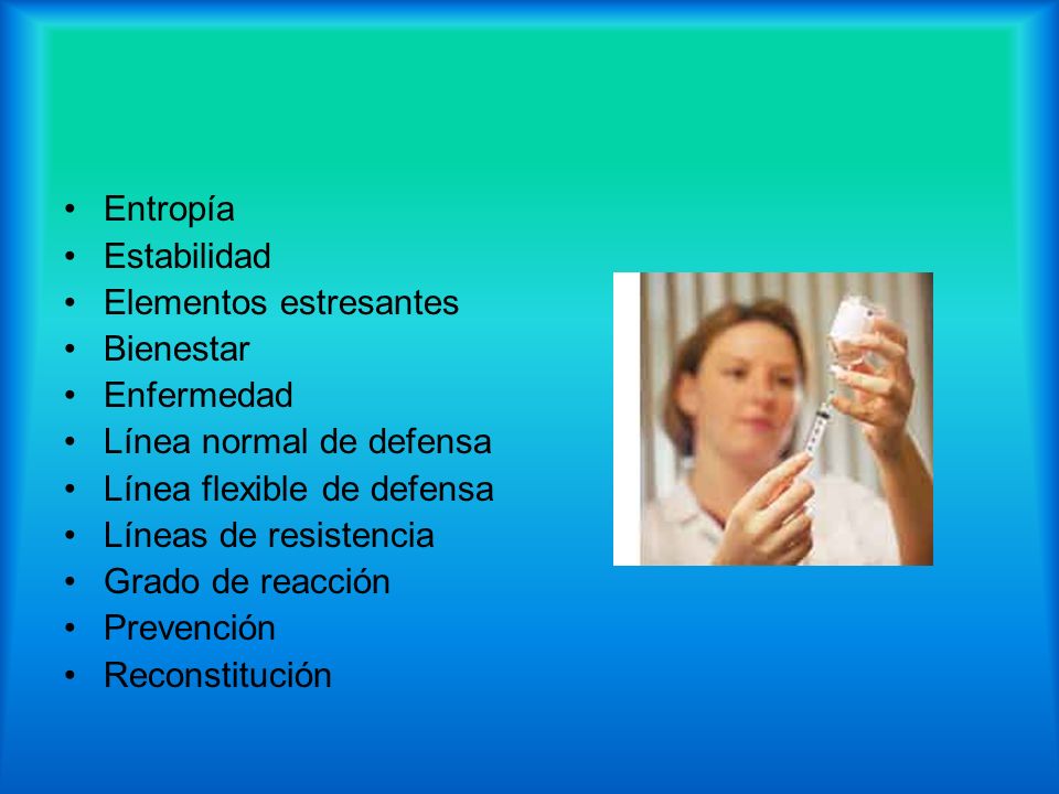 Entropía Estabilidad. Elementos estresantes. Bienestar. Enfermedad. Línea normal de defensa. Línea flexible de defensa.