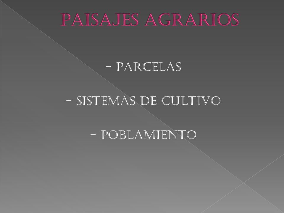 PAISAJES AGRARIOS - PARCELAS - SISTEMAS DE CULTIVO - POBLAMIENTO