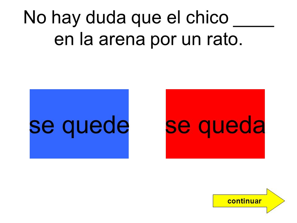 No hay duda que el chico ____ en la arena por un rato.