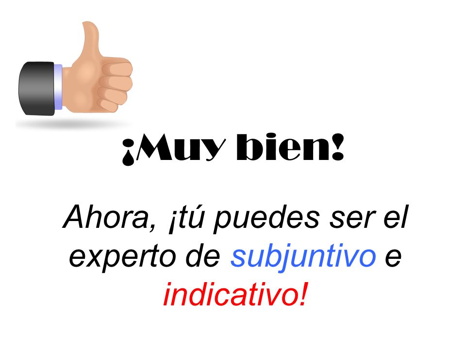 Ahora, ¡tú puedes ser el experto de subjuntivo e indicativo!