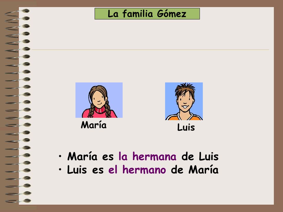 María es la hermana de Luis Luis es el hermano de María
