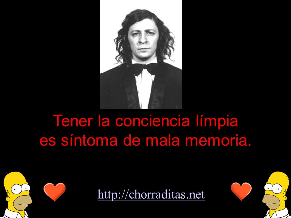 Tener la conciencia límpia es síntoma de mala memoria.