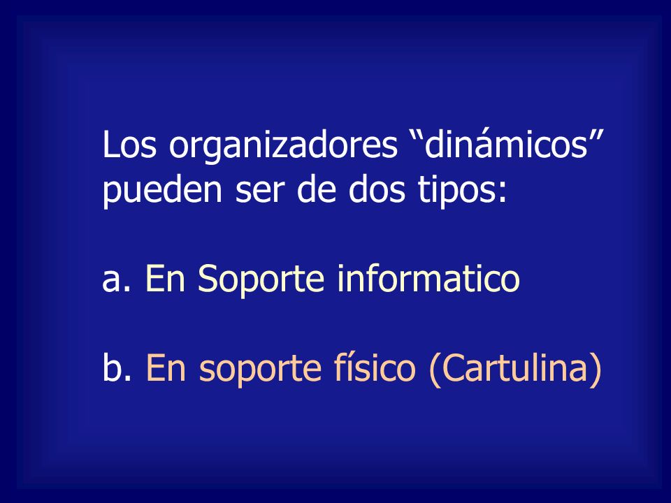 Los organizadores dinámicos pueden ser de dos tipos: a