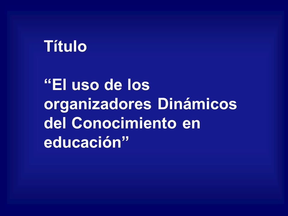 Título El uso de los organizadores Dinámicos del Conocimiento en educación