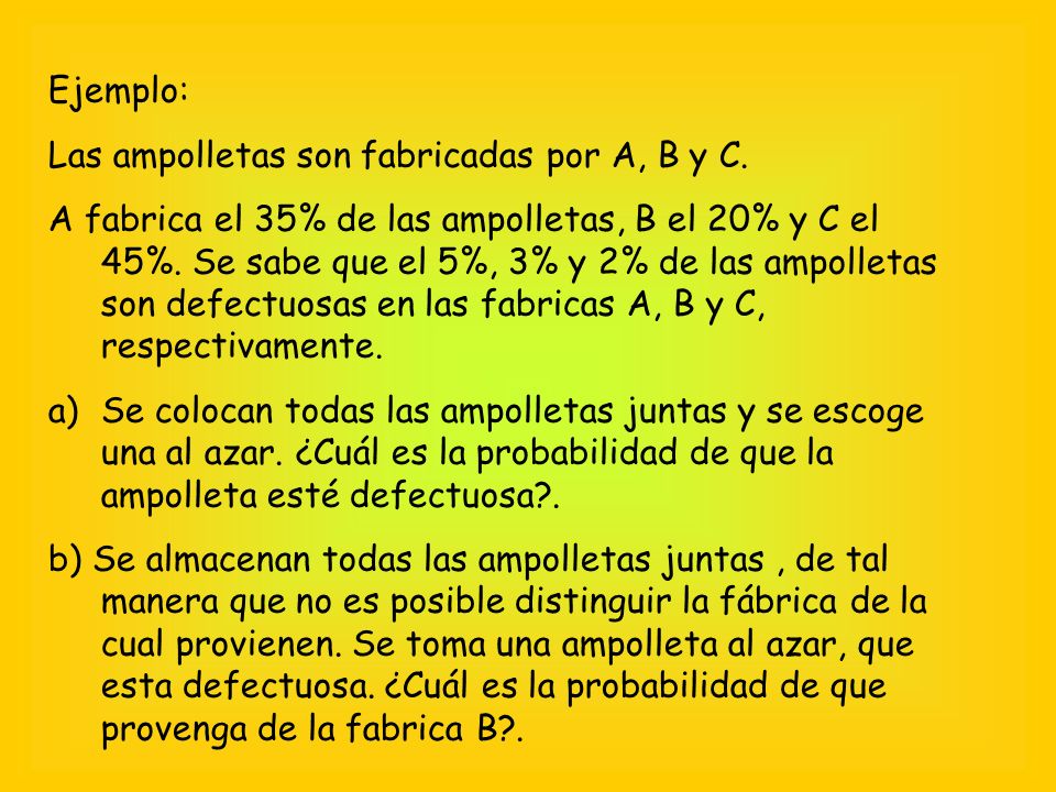 Ejemplo: Las ampolletas son fabricadas por A, B y C.