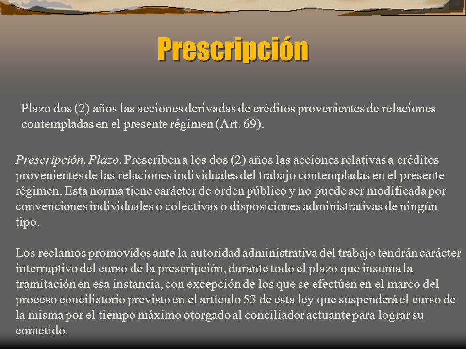 Prescripción Plazo dos (2) años las acciones derivadas de créditos provenientes de relaciones contempladas en el presente régimen (Art. 69).