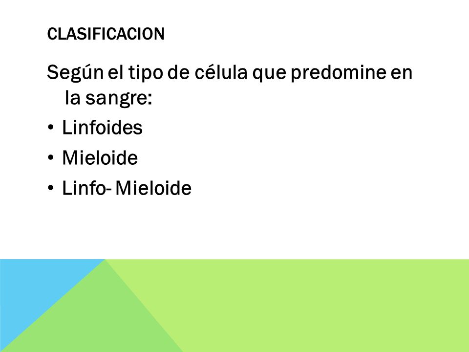 Según el tipo de célula que predomine en la sangre: Linfoides Mieloide