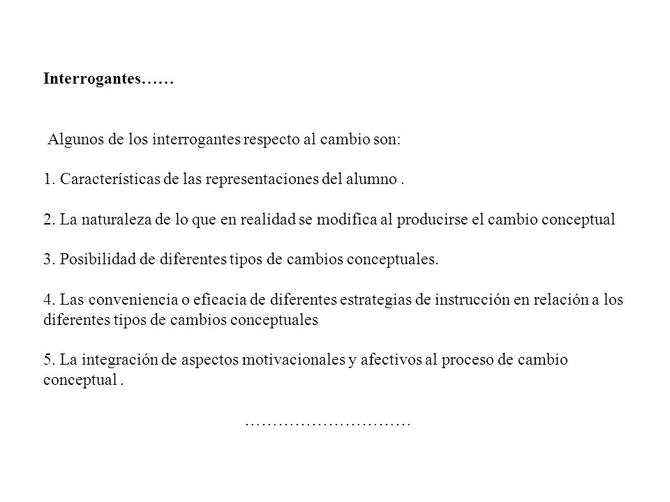 Interrogantes…… Algunos de los interrogantes respecto al cambio son: 1