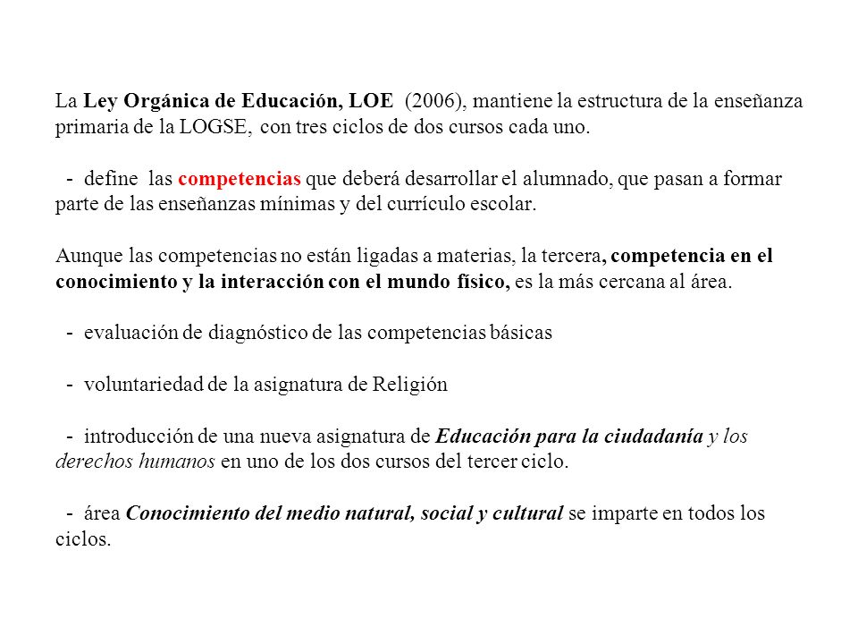 La Ley Orgánica de Educación, LOE (2006), mantiene la estructura de la enseñanza primaria de la LOGSE, con tres ciclos de dos cursos cada uno.