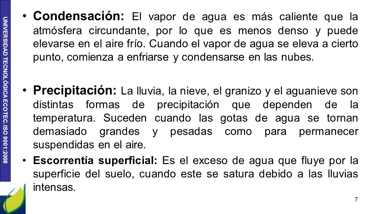 Condensación: El vapor de agua es más caliente que la atmósfera circundante, por lo que es menos denso y puede elevarse en el aire frío. Cuando el vapor de agua se eleva a cierto punto, comienza a enfriarse y condensarse en las nubes.