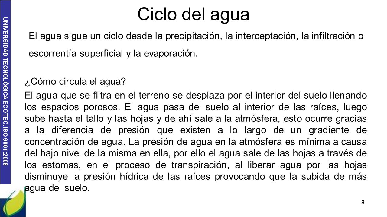 Ciclo del agua El agua sigue un ciclo desde la precipitación, la interceptación, la infiltración o escorrentía superficial y la evaporación.