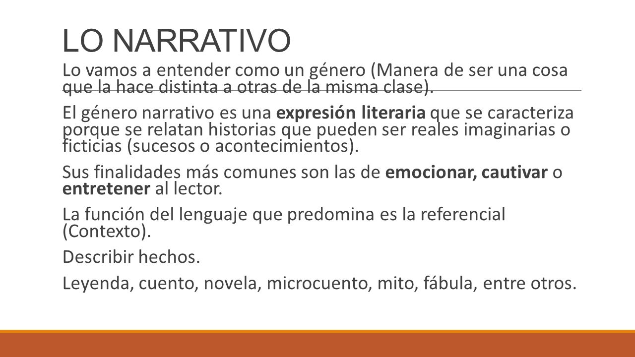 LO NARRATIVO Lo vamos a entender como un género (Manera de ser una cosa que la hace distinta a otras de la misma clase).