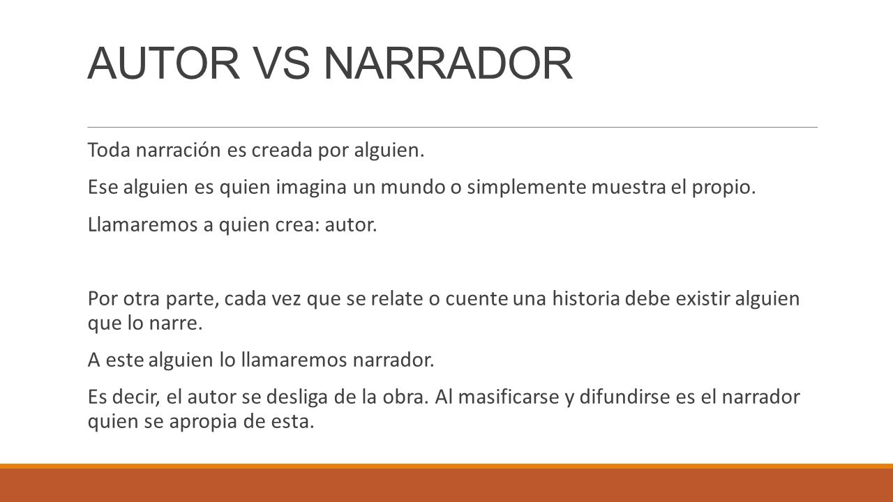 AUTOR VS NARRADOR Toda narración es creada por alguien.