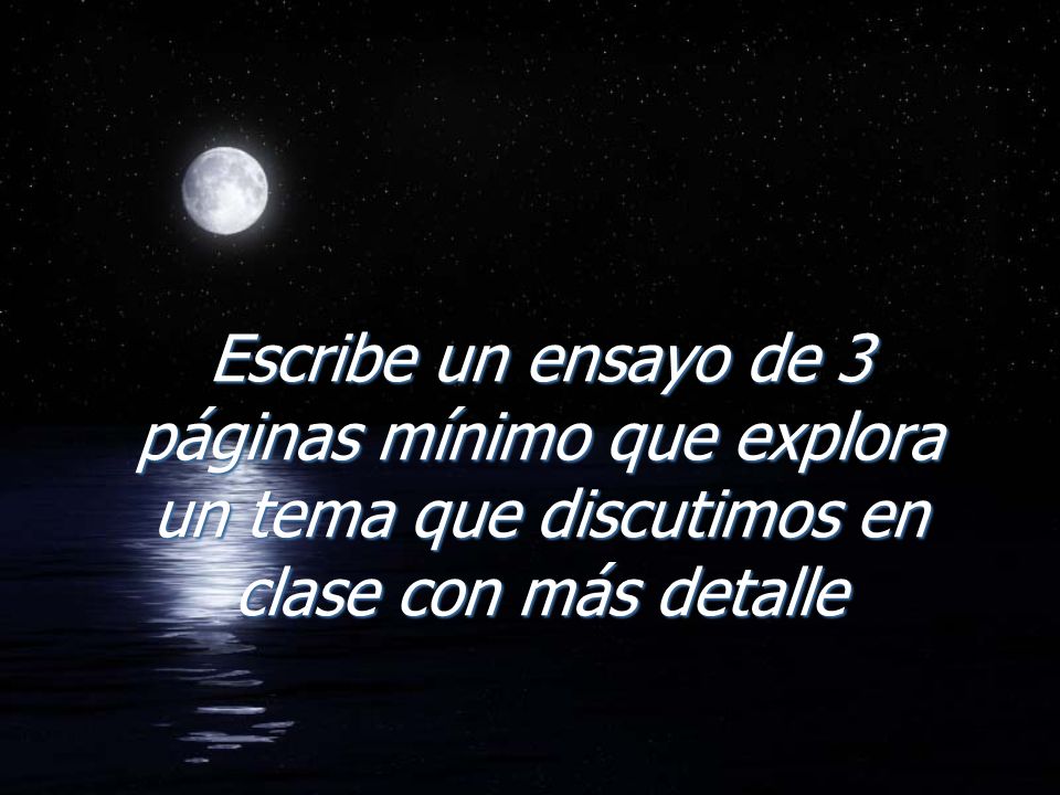 Escribe un ensayo de 3 páginas mínimo que explora un tema que discutimos en clase con más detalle