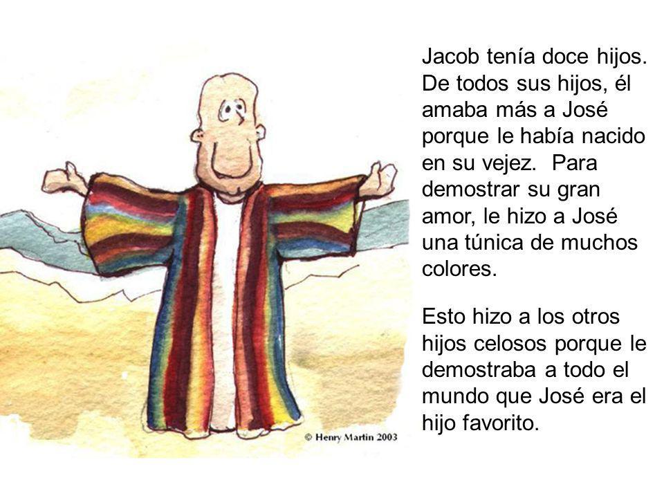 Jacob tenía doce hijos. De todos sus hijos, él amaba más a José porque le había nacido en su vejez. Para demostrar su gran amor, le hizo a José una túnica de muchos colores.