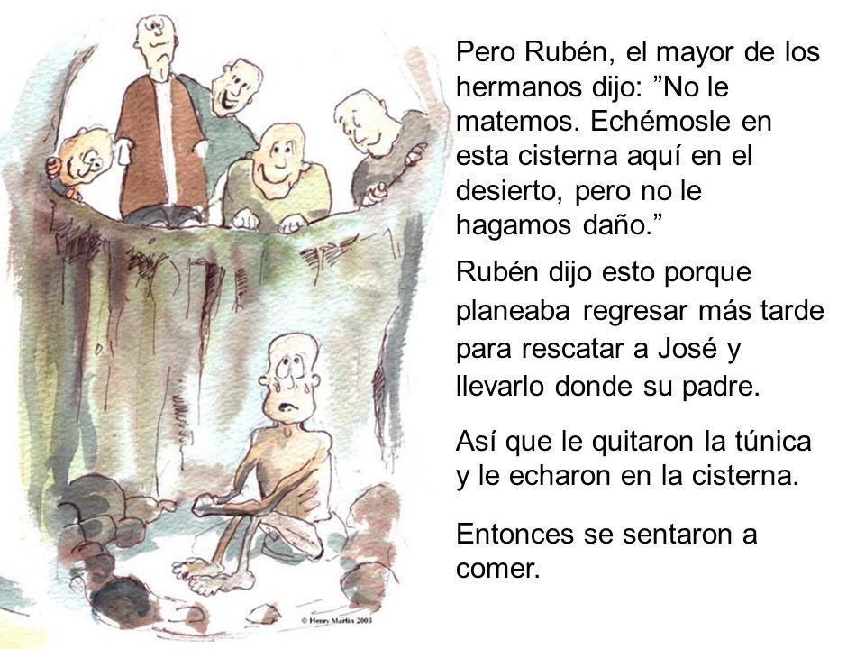 Pero Rubén, el mayor de los hermanos dijo: No le matemos