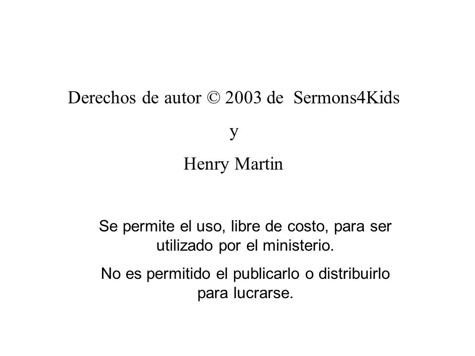 Derechos de autor © 2003 de Sermons4Kids y Henry Martin
