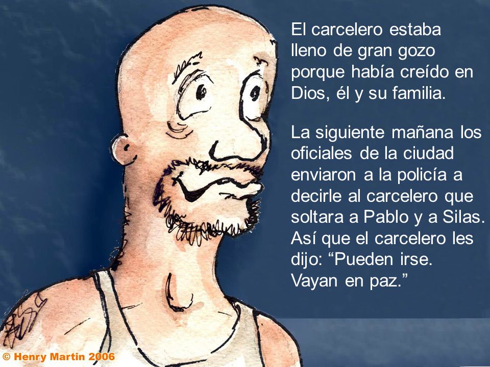 El carcelero estaba lleno de gran gozo porque había creído en Dios, él y su familia.