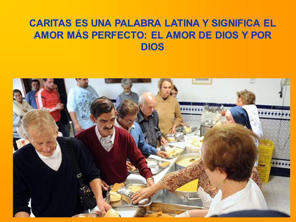 CARITAS ES UNA PALABRA LATINA Y SIGNIFICA EL AMOR MÁS PERFECTO: EL AMOR DE DIOS Y POR DIOS
