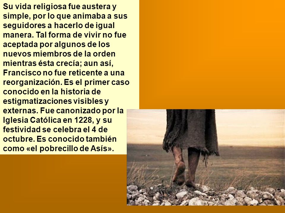 Su vida religiosa fue austera y simple, por lo que animaba a sus seguidores a hacerlo de igual manera.