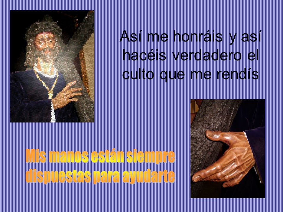 Así me honráis y así hacéis verdadero el culto que me rendís