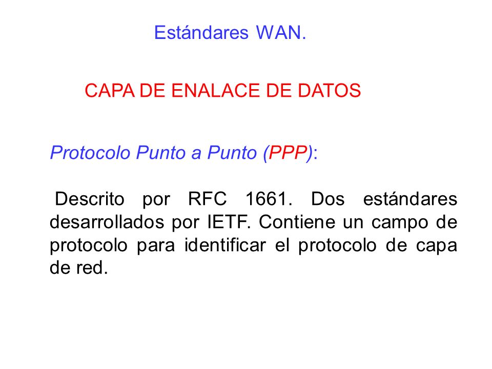 Estándares WAN. CAPA DE ENALACE DE DATOS. Protocolo Punto a Punto (PPP):