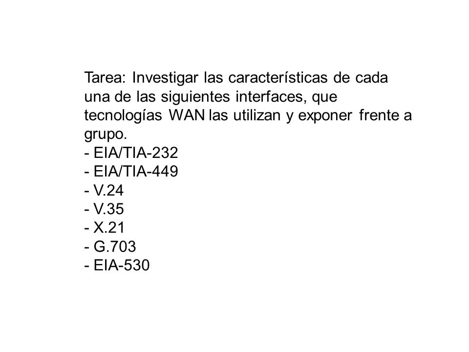 Tarea: Investigar las características de cada una de las siguientes interfaces, que tecnologías WAN las utilizan y exponer frente a grupo.