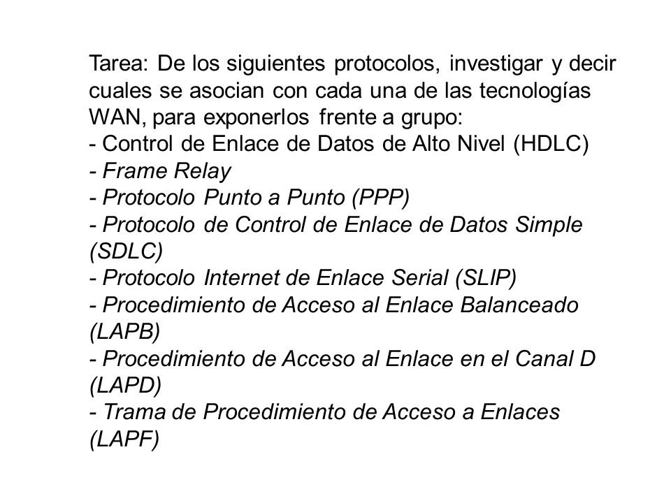 Tarea: De los siguientes protocolos, investigar y decir cuales se asocian con cada una de las tecnologías WAN, para exponerlos frente a grupo: