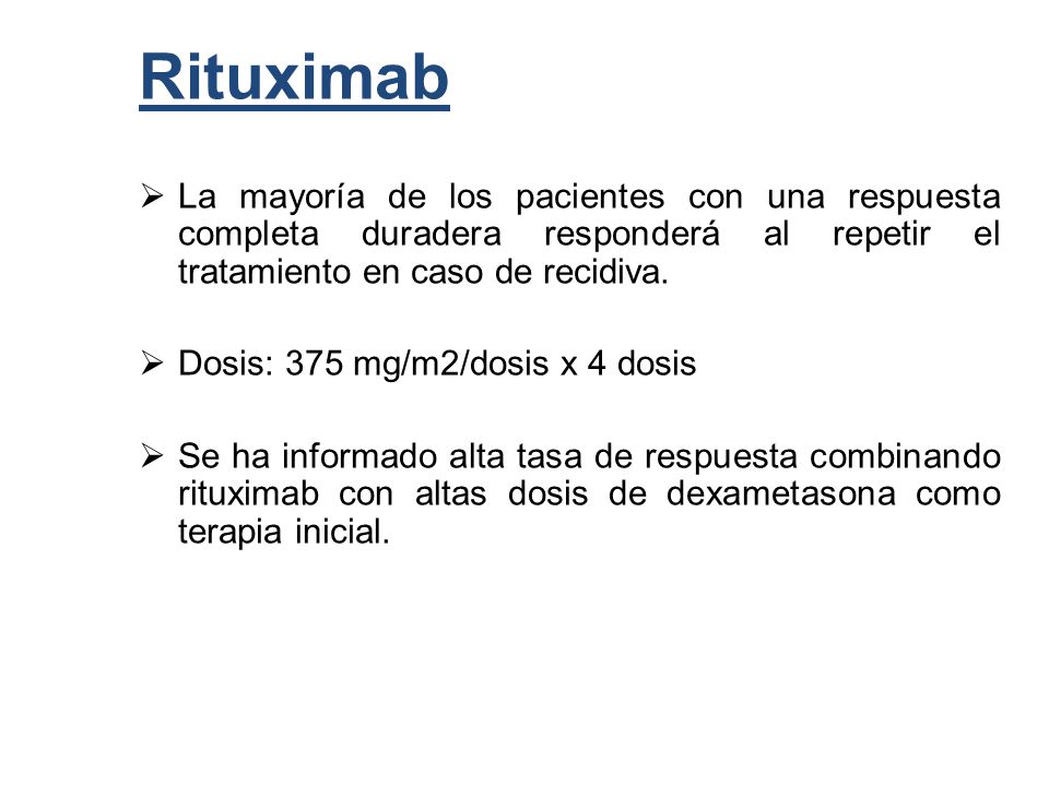 Rituximab La mayoría de los pacientes con una respuesta completa duradera responderá al repetir el tratamiento en caso de recidiva.