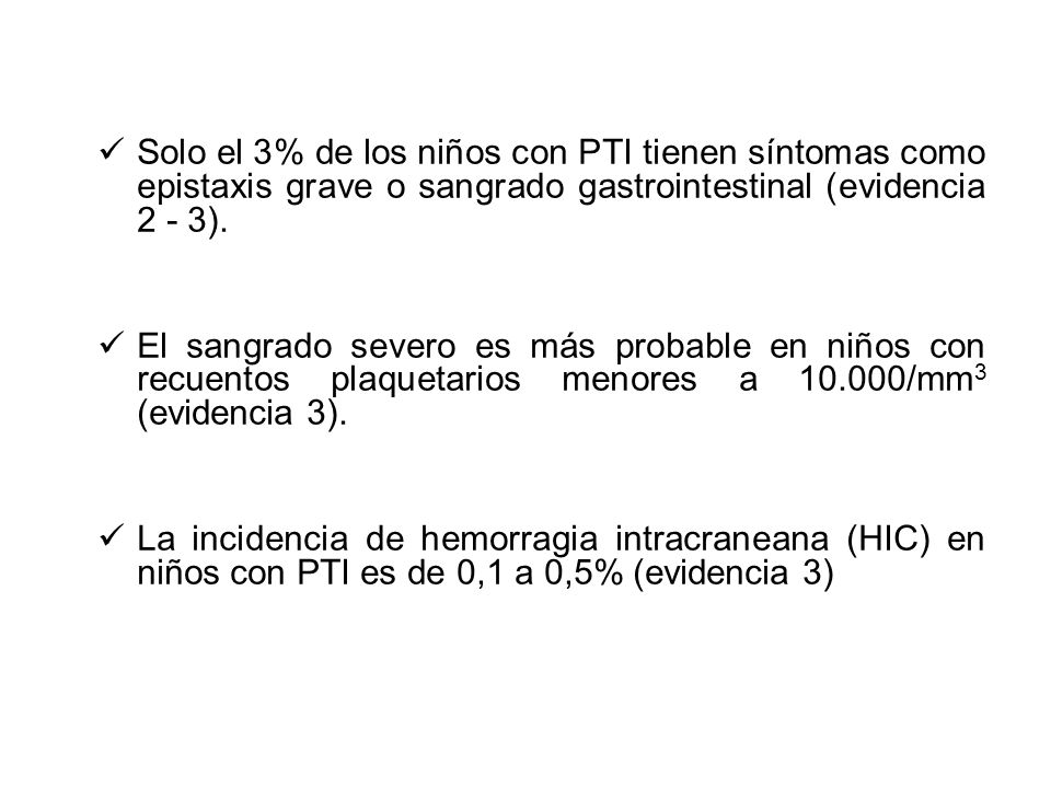 Solo el 3% de los niños con PTI tienen síntomas como epistaxis grave o sangrado gastrointestinal (evidencia 2 - 3).