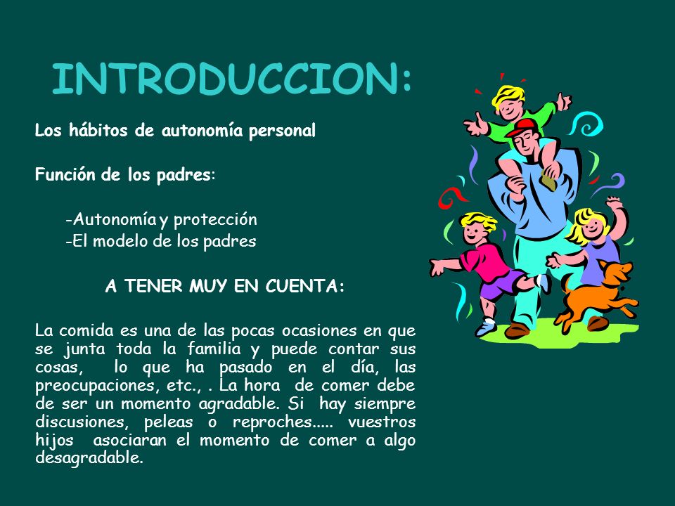 INTRODUCCION: Los hábitos de autonomía personal Función de los padres: