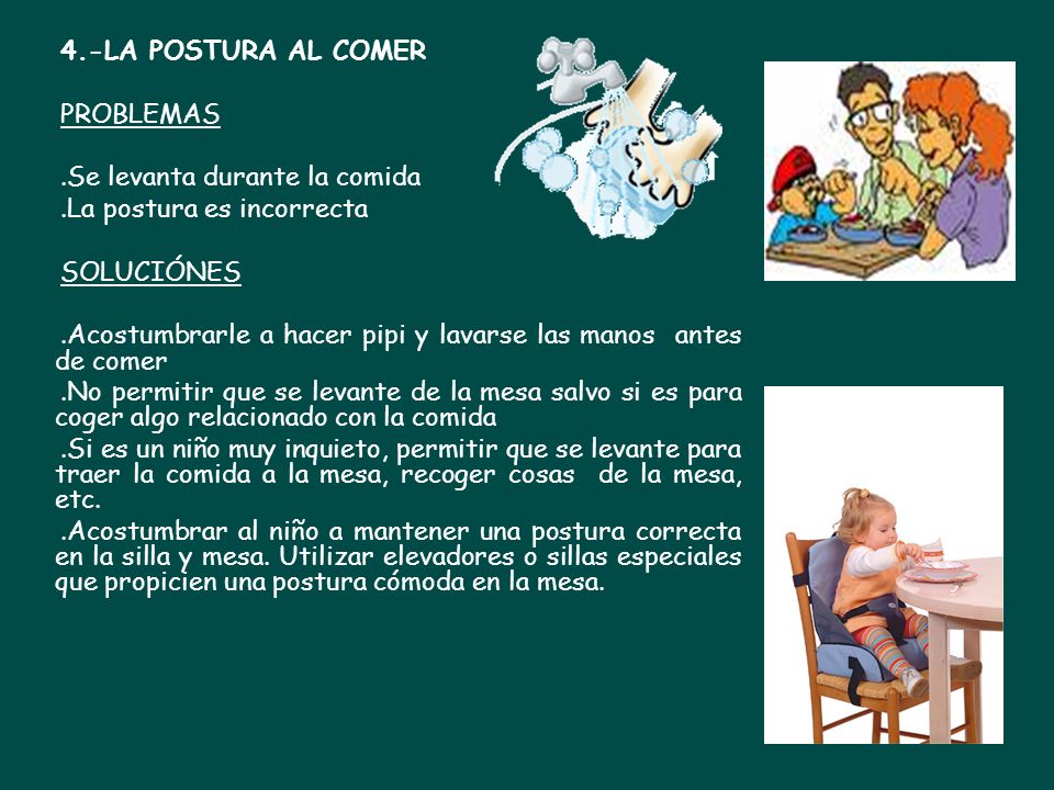 4.-LA POSTURA AL COMER PROBLEMAS. .Se levanta durante la comida. .La postura es incorrecta. SOLUCIÓNES.