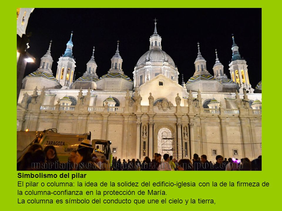 Simbolismo del pilar El pilar o columna: la idea de la solidez del edificio-iglesia con la de la firmeza de la columna-confianza en la protección de María.